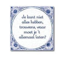 Delfts Blauwe Tegel 25: Je kunt niet alles hebben, trouwens waar moet je 't allemaal laten?